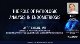 The role of pathologic analysis in endometriosis - Ayse Ayhan, MD