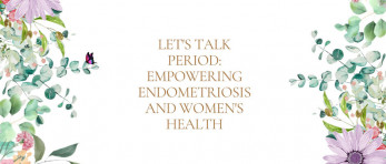 Let's Talk Period: Empowering Endometriosis and Women's Health