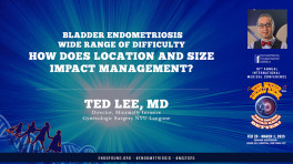 Bladder Endometriosis- Wide Range of Difficulty - Ted Lee, MD