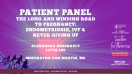 Patient Panel- The Long and Winding Road to Pregnancy: Endometriosis, IVF & Never Giving Up