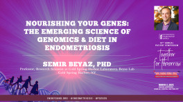 Nourishing Your Genes: The Emerging Science of Genomics & Diet in Endometriosis - Semir Beyaz, PhD