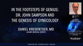In the footsteps of genius: Dr. John Sampson and the Genesis of Gynecology-Daniel Kredentser, MD?