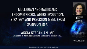 Mullerian anomalies and endometriosis: Where evolution, strategy, and precision meet. From Sampson to AI - Assia Stepanian, MD?