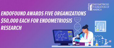 Endofound Awards Five Organizations $50,000 Each for Endometriosis Research?