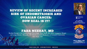 Review of Recent Increased Risk of Endometriosis and Ovarian Cancer: How Real Is It? - Farr Nezhat, MD?